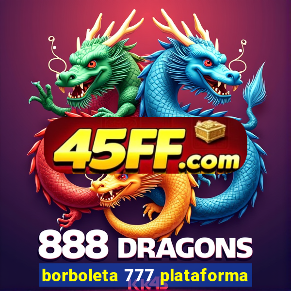 borboleta 777 plataforma